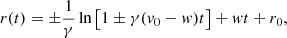 $$ \begin{aligned}&r(t)=\pm \frac{1}{\gamma }\ln \left[1\pm \gamma (v_{0}-w)t\right] + wt + r_{0}, \end{aligned} $$