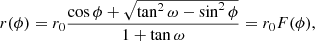 $$ \begin{aligned} r(\phi )=r_{0}\frac{\cos \phi + \sqrt{\tan ^{2}\omega - \sin ^{2}\phi }}{1+\tan \omega }=r_{0}F(\phi ), \end{aligned} $$