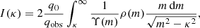 $$ \begin{aligned} I(\kappa )=2\frac{q_0}{q_{\mathrm{obs} }}\int _{\kappa }^{\infty }\frac{1}{\Upsilon (m)}\rho (m)\frac{m\,\mathrm{d} m}{\sqrt{m^2-\kappa ^2}}, \end{aligned} $$