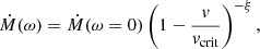 $$ \begin{aligned} \dot{M}(\omega ) = \dot{M}(\omega =0)\left(1-\frac{v}{v_{\mathrm{crit}}}\right)^{-\xi }, \end{aligned} $$