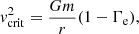 $$ \begin{aligned} v_{\mathrm{crit}}^2=\frac{Gm}{r}(1-\Gamma _{\rm e}), \end{aligned} $$