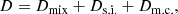 $$ \begin{aligned} D = D_{\rm mix} + D_{\rm s.i.} + D_{\rm m.c.}, \end{aligned} $$