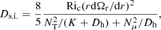 $$ \begin{aligned} D_{\rm s.i.}=\frac{8}{5}\frac{\mathrm{Ri}_{\rm c}(r \mathrm{d}\Omega _{\rm r}/\mathrm{d}r)^2}{N_{\rm T}^2/(K+D_{\rm h})+N_\mu ^2/D_{\rm h}}, \end{aligned} $$