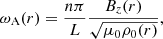 $$ \begin{aligned} \omega _{\rm A}(r)=\frac{n\pi }{L}\frac{B_{z}(r)}{\sqrt{\mu _{0}\rho _{0}(r)}}, \end{aligned} $$