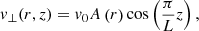 $$ \begin{aligned} v_{\perp } (r,z) = v_0 A\left(r\right) \cos \left(\frac{\pi }{L} z\right), \end{aligned} $$