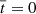 $ \overline{t}=0 $
