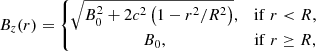 $$ \begin{aligned} B_{z}(r)&=\left\{ \begin{matrix} \sqrt{B^{2}_{0}+2c^{2}\left(1-r^{2}/R^{2}\right)},&\mathrm{if}\;r < R, \\ B_{0},&\mathrm{if}\;r\ge R, \end{matrix}\right. \end{aligned} $$