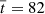 $ \overline{t}=82 $