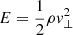 $ E =\frac{1}{2}\rho v^{2}_{\perp} $