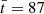 $ \bar{t}=87 $