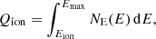 $ Q_{\rm ion}=\int_{E_{\rm ion}}^{E_{\rm max}} N_{\rm E}(E)\,{\rm d}E, $