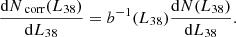 $$ \begin{aligned} \frac{\mathrm{d}N_{\text{ corr}}(L_{38})}{\mathrm{d}L_{38}} = b^{-1}(L_{38}) \frac{\mathrm{d}N(L_{38})}{\mathrm{d}L_{38}}. \end{aligned} $$