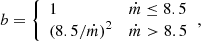 $$ \begin{aligned} b = {\left\{ \begin{array}{ll} 1&\dot{m} \le 8.5 \\ \left({8.5} / {\dot{m}}\right)^2&\dot{m} > 8.5 \end{array}\right.}, \end{aligned} $$