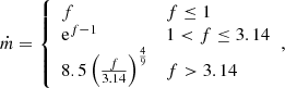 $$ \begin{aligned} \dot{m} = {\left\{ \begin{array}{ll} f&f \le 1 \\ \mathrm{e}^{f-1}&1 < f \le {3.14} \\ 8.5\left(\frac{f}{3.14}\right)^{\frac{4}{9}}&f > 3.14 \end{array}\right.} , \end{aligned} $$