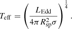 $$ \begin{aligned} T_{\rm eff} = \left( \frac{L_{\rm Edd}}{4\mathrm{\pi } R_{\rm sp}^2 \sigma } \right)^{\frac{1}{4}} . \end{aligned} $$