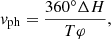 $$ \begin{aligned} {{ v}_{\rm ph}} = \dfrac{360^{\circ }\Delta H}{T\varphi } ,\end{aligned} $$