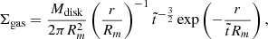 $$ \begin{aligned} \Sigma _\mathrm{gas} = \frac{M_\mathrm{disk} }{2 \pi R_m^2}\left(\frac{r}{R_m}\right)^{-1} \tilde{t}^{-\frac{3}{2}} \exp \left(- \frac{r}{\tilde{t} R_m}\right), \end{aligned} $$