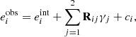 $$ \begin{aligned} e^{\mathrm{obs} }_{i} = e^{\mathrm{int} }_{i} + \sum ^{2}_{j=1} \boldsymbol{\mathrm{R} }_{ij} \gamma _j + c_{i}, \end{aligned} $$