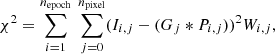 $$ \begin{aligned} \chi ^{2} = \sum _{i=1}^{n_{\text{epoch}}} \ \sum _{j=0}^{n_{\text{pixel}}} (I_{i,j} - (G_{j}*P_{i,j}))^{2} W_{i,j}, \end{aligned} $$
