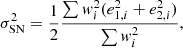 $$ \begin{aligned} \sigma ^{2}_{\mathrm{SN} } = \frac{1}{2} \frac{\sum { w}^{2}_{i} (e^{2}_{1,i} + e^{2}_{2,i})}{\sum { w}^{2}_{i}}, \end{aligned} $$