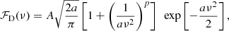 $$ \begin{aligned} \mathcal{ F} _{\rm D}(\nu ) =A\sqrt{\frac{2a}{\pi }}\left[1+\left(\frac{1}{a\nu ^2}\right)^p\right]\ \ \exp \left[-\frac{a\nu ^2}{2}\right] ,\end{aligned} $$