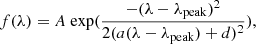 $$ \begin{aligned} f(\lambda ) = A \ \mathrm{exp}(\frac{-(\lambda -\lambda _{\rm peak})^2}{2(a(\lambda - \lambda _{\rm peak})+d)^2}) , \end{aligned} $$