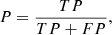 $$ \begin{aligned}&P=\frac{TP}{TP+FP}, \end{aligned} $$