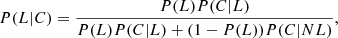 $$ \begin{aligned} P(L|C) = \frac{P(L)P(C|L)}{P(L) P(C|L)+(1-P(L))P(C|NL)}, \end{aligned} $$