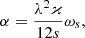 $$ \begin{aligned} \alpha =\frac{\lambda ^{2}\varkappa }{12s}\omega _{s}, \end{aligned} $$