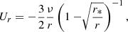 $$ \begin{aligned}&U_r=-\frac{3}{2} \frac{\nu }{r} \left( 1-\root \of {\frac{r_*}{r}}\right)^{-1}, \end{aligned} $$
