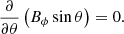 $$ \begin{aligned} \frac{\partial }{\partial \theta }\left( B_{\phi }\sin \theta \right) =0. \end{aligned} $$