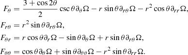 $$ \begin{aligned} F_{\theta }&=\frac{3+\cos 2\theta }{2}\csc \theta \partial _{\theta }\Omega -r\sin \theta \partial _{r\theta }\Omega -r^{2}\cos \theta \partial _{rr}\Omega ,\nonumber \\ F_{r\theta }&=r^{2}\sin \theta \partial _{r\theta }\Omega , \nonumber \\ F_{\theta r}&=r\cos \theta \partial _{r}\Omega -\sin \theta \partial _{\theta }\Omega +r\sin \theta \partial _{r\theta }\Omega , \nonumber \\ F_{\theta \theta }&=\cos \theta \partial _{\theta }\Omega +\sin \theta \partial _{\theta \theta }\Omega -r^{2}\sin \theta \partial _{rr}\Omega . \end{aligned} $$