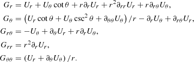 $$ \begin{aligned} G_{r}&=U_{r}+U_{\theta }\cot \theta +r\partial _{r}U_{r}+r^{2}\partial _{rr}U_{r}+r\partial _{r\theta }U_{\theta }, \nonumber \\ G_{\theta }&=\left( U_{r}\cot \theta +U_{\theta }\csc ^{2}\theta +\partial _{\theta \theta }U_{\theta }\right) /r-\partial _{r}U_{\theta }+\partial _{r\theta }U_{r}, \nonumber \\ G_{r\theta }&=-U_{\theta }+\partial _{\theta }U_{r}+r\partial _{r}U_{\theta }, \nonumber \\ G_{rr}&=r^{2}\partial _{r}U_{r}, \nonumber \\ G_{\theta \theta }&=\left( U_{r}+\partial _{\theta }U_{\theta }\right) /r. \end{aligned} $$