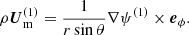 $$ \begin{aligned} \rho \boldsymbol{U}_{\mathrm{m} }^{(1)}=\frac{1}{r\sin \theta }\nabla \psi ^{\left( 1\right) }\times \boldsymbol{e}_{\phi }. \end{aligned} $$