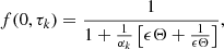 $$ \begin{aligned} f(0,\tau _k)&= \frac{1}{ 1 + \frac{1}{\alpha _k} \left[\epsilon \Theta +\frac{1}{\epsilon \Theta } \right]},\end{aligned} $$