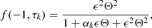 $$ \begin{aligned} f(-1,\tau _k)&= \frac{\epsilon ^2 \Theta ^2}{1 + \alpha _k \epsilon \Theta + \epsilon ^2 \Theta ^2}, \end{aligned} $$