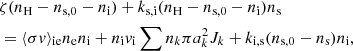 $$ \begin{aligned}&\zeta (n_\mathrm{H} -n_{\mathrm{s} ,0}-n_\mathrm{i} ) + k_\mathrm{s,i} (n_\mathrm{H} -n_{\mathrm{s} ,0}-n_\mathrm{i} )n_\mathrm{s} \nonumber \\&= \langle \sigma v \rangle _\mathrm{ie} n_\mathrm{e} n_\mathrm{i} + n_\mathrm{i} v_\mathrm{i} \sum n_k \pi a_k^2 J_k + k_\mathrm{i,s} (n_{\mathrm{s} ,0}-n_\mathrm{s} ) n_\mathrm{i} , \end{aligned} $$