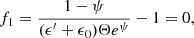 $$ \begin{aligned}&f_1 = \frac{1-\psi }{(\epsilon^\prime +\epsilon _0) \Theta e^\psi } -1 = 0,\end{aligned} $$
