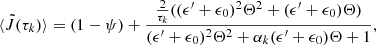 $$ \begin{aligned} \langle \tilde{J}(\tau _k) \rangle&= (1-\psi ) + \frac{\frac{2}{\tau _k} ((\epsilon^\prime +\epsilon _0)^2 \Theta ^2 + (\epsilon^\prime +\epsilon _0) \Theta )}{(\epsilon^\prime +\epsilon _0)^2 \Theta ^2 + \alpha _k (\epsilon^\prime +\epsilon _0) \Theta +1},\end{aligned} $$