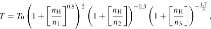 $$ \begin{aligned} T = T_0 \left(1+\left[\frac{n_\mathrm{H} }{n_1}\right]^{0.8}\right)^{\frac{1}{2}}\left(1+\left[\frac{n_\mathrm{H} }{n_2}\right]\right)^{-0.3}\left(1+\left[\frac{n_\mathrm{H} }{n_3}\right]\right)^{-\frac{1.7}{3}}, \end{aligned} $$
