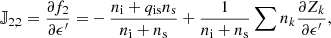 $$ \begin{aligned} \mathbb{J} _{2,2} = \frac{\partial f_2}{\partial \epsilon^\prime } =&-\frac{n_\mathrm{i} +q_\mathrm{is} n_\mathrm{s} }{n_\mathrm{i} +n_\mathrm{s} }+\frac{1}{n_\mathrm{i} +n_\mathrm{s} }\sum n_k \frac{\partial Z_k}{\partial \epsilon^\prime },\end{aligned} $$