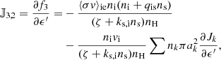 $$ \begin{aligned} \mathbb{J} _{3,2} = \frac{\partial f_3}{\partial \epsilon^\prime } =&-\frac{\langle \sigma v \rangle _\mathrm{ie} n_\mathrm{i} (n_\mathrm{i} +q_\mathrm{is} n_\mathrm{s} )}{(\zeta +k_\mathrm{s,i} n_\mathrm{s} )n_\mathrm{H} } \nonumber \\&- \frac{n_\mathrm{i} v_\mathrm{i} }{(\zeta +k_\mathrm{s,i} n_\mathrm{s} )n_\mathrm{H} } \sum n_k \pi a_k^2 \frac{\partial J_k}{\partial \epsilon^\prime },\end{aligned} $$