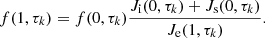 $$ \begin{aligned} f(1,\tau _k)&=f(0,\tau _k)\frac{J_\mathrm{i} (0,\tau _k)+J_\mathrm{s} (0,\tau _k)}{J_\mathrm{e} (1,\tau _k)}. \end{aligned} $$