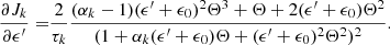 $$ \begin{aligned} \frac{\partial J_k}{\partial \epsilon^\prime } =&\frac{2}{\tau _k} \frac{(\alpha _k-1)(\epsilon^\prime +\epsilon _0)^2 \Theta ^3 + \Theta + 2(\epsilon^\prime +\epsilon _0) \Theta ^2}{(1+\alpha _k (\epsilon^\prime +\epsilon _0) \Theta +(\epsilon^\prime +\epsilon _0)^2 \Theta ^2)^2}. \end{aligned} $$