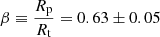 $ \beta \equiv \frac{R_{\mathrm{p}}}{R_{\mathrm{t}}} = 0.63 \pm 0.05 $