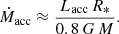 $$ \begin{aligned} \dot{M}_\mathrm{acc} \approx \frac{L_\mathrm{acc} \, R_*}{0.8\,G\,M}. \end{aligned} $$