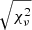 $ \sqrt{\chi^2_\nu} $