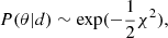 $ P(\theta | d) \sim \exp(-\frac{1}{2}\chi^2), $