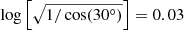 $ \log\left[\sqrt{1/\cos(30^\circ)}\right]=0.03 $