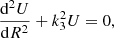 $$ \begin{aligned} \frac{\mathrm{d}^{2}U}{\mathrm{d}R^{2}}+k_{3}^{2}U=0, \end{aligned} $$